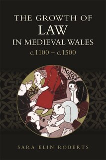 Couverture_The Growth of Law in Medieval Wales, c.1100-c.1500