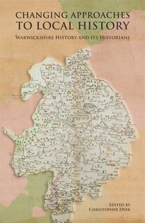 Couverture_Changing Approaches to Local History: Warwickshire History and its Historians
