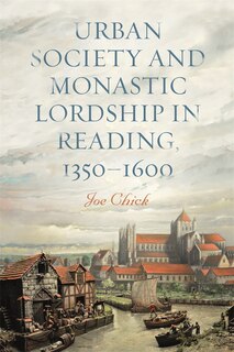 Couverture_Urban Society and Monastic Lordship in Reading, 1350-1600