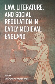 Couverture_Law, Literature, and Social Regulation in Early Medieval England