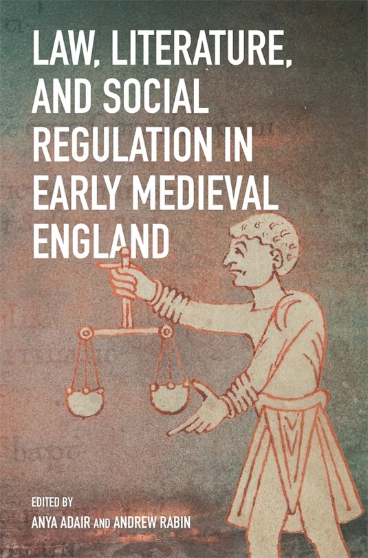 Couverture_Law, Literature, and Social Regulation in Early Medieval England