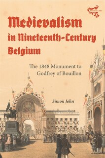 Front cover_Medievalism in Nineteenth-Century Belgium