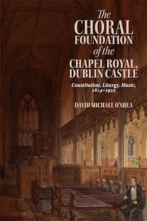 Front cover_The Choral Foundation of the Chapel Royal, Dublin Castle