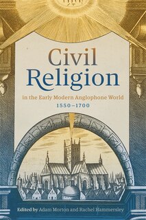 Front cover_Civil Religion in the Early Modern Anglophone World, 1550-1700