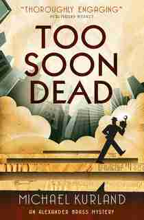 Too Soon Dead: An Alexander Brass Mystery 1 by Michael Kurland
