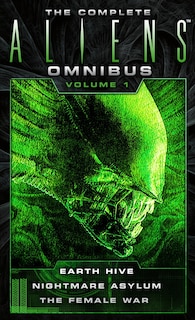 Front cover_The Complete Aliens Omnibus: Volume One (earth Hive, Nightmare Asylum, The Female War)