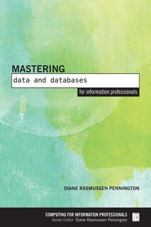 Mastering Data And Databases For Information Professionals