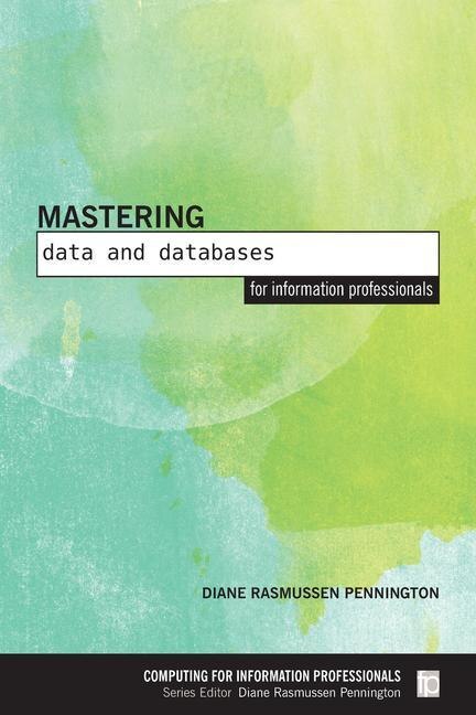 Mastering Data And Databases For Information Professionals
