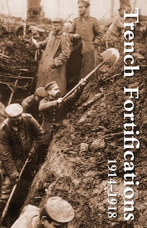 Front cover_Trench Fortifications 1914-1918. a Reference Manual