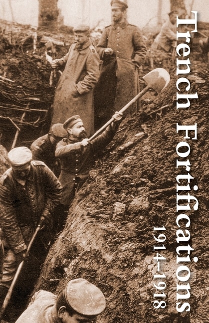 Front cover_Trench Fortifications 1914-1918. a Reference Manual