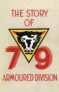 Front cover_Story of the 79th Armoured Division October 1942 - June 1945
