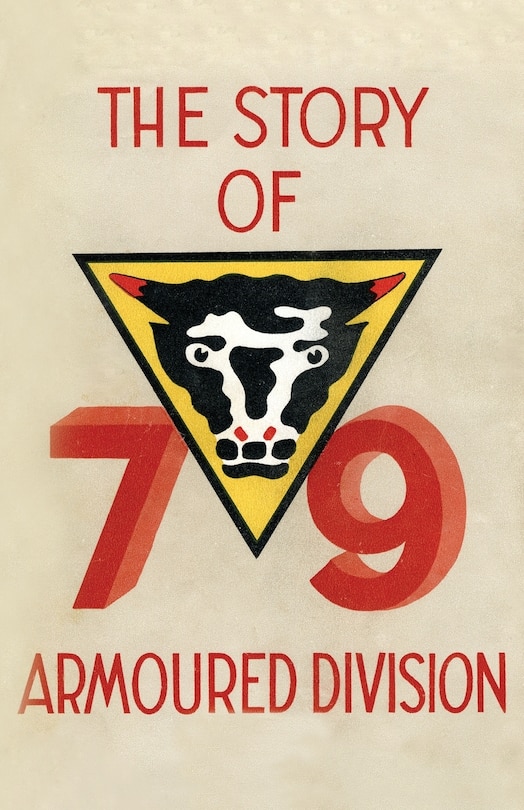 Front cover_Story of the 79th Armoured Division October 1942 - June 1945