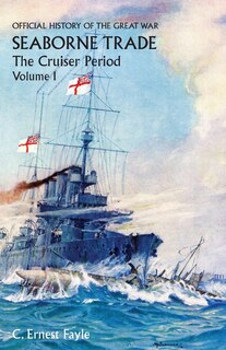 Front cover_OFFICIAL HISTORY OF THE GREAT WAR. SEABORNE TRADE. Vol I. The Cruiser Period