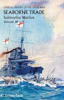 Couverture_Official History of the Great War. Seaborne Trade. Volume III