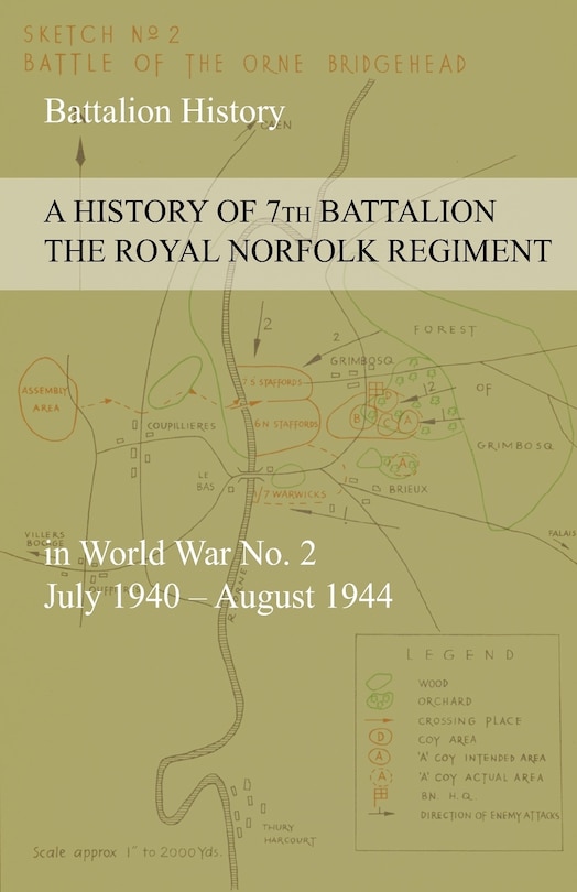 Front cover_A HISTORY OF 7th BATTALION THE ROYAL NORFOLK REGIMENT in World War No. 2 July 1940 - August 1944