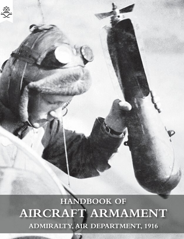 HANDBOOK OF AIRCRAFT ARMAMENT: C.B. 1161. Admiralty, Air Department, 1916.