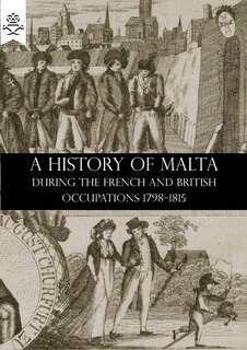 Couverture_A HISTORY OF MALTA DURING THE FRENCH AND BRITISH OCCUPATIONS 1798-1815