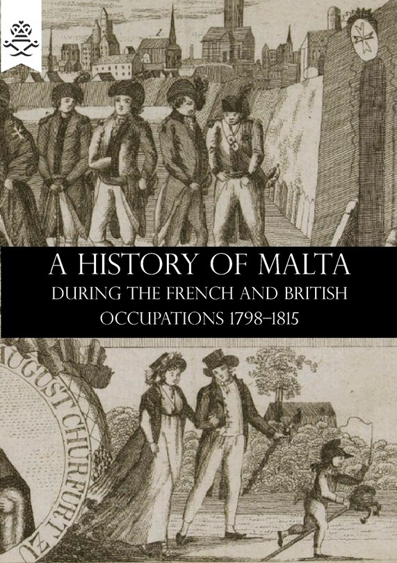 Couverture_A HISTORY OF MALTA DURING THE FRENCH AND BRITISH OCCUPATIONS 1798-1815