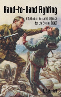 HAND-TO-HAND FIGHTING: A System Of Personal Defence For The Soldier (1918)