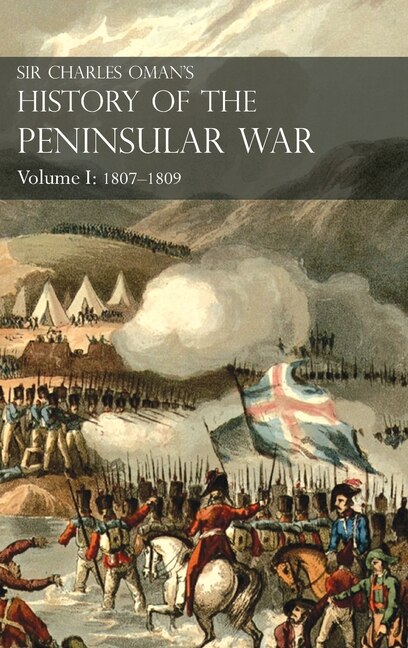 Front cover_Sir Charles Oman's History of the Peninsular War Volume I