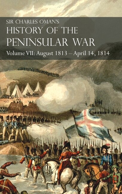 Front cover_Sir Charles Oman's History of the Peninsular War Volume VII