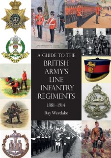 Front cover_A Guide To The British Army's Line Infantry Regiments, 1881-1914