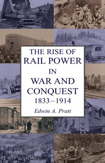 Front cover_The Rise of Rail Power in War and Conquest 1833-1914