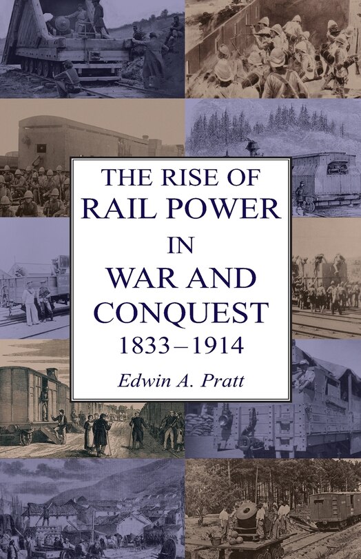 Front cover_The Rise of Rail Power in War and Conquest 1833-1914