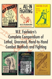 Front cover_W.E. Fairbairn's Complete Compendium of Lethal, Unarmed, Hand-to-Hand Combat Methods and Fighting