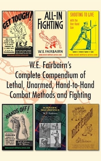 Couverture_W.E. Fairbairn's Complete Compendium of Lethal, Unarmed, Hand-to-Hand Combat Methods and Fighting