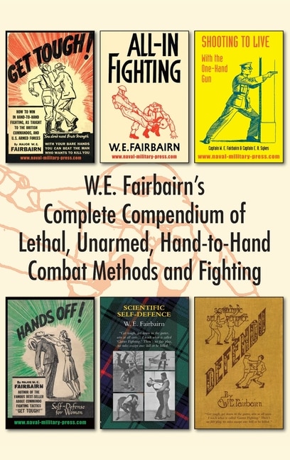 Couverture_W.E. Fairbairn's Complete Compendium of Lethal, Unarmed, Hand-to-Hand Combat Methods and Fighting