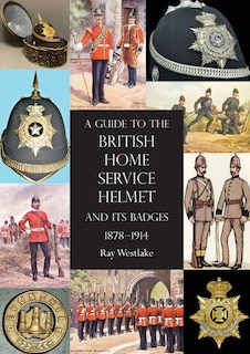 Couverture_A Guide to the British Home Service Helmet and Its Badges 1878 - 1914