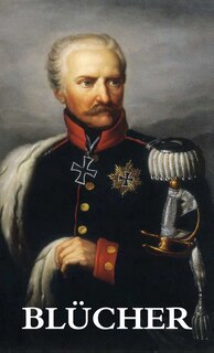 Front cover_The Life and Campaigns of Field-Marshal Prince Blücher