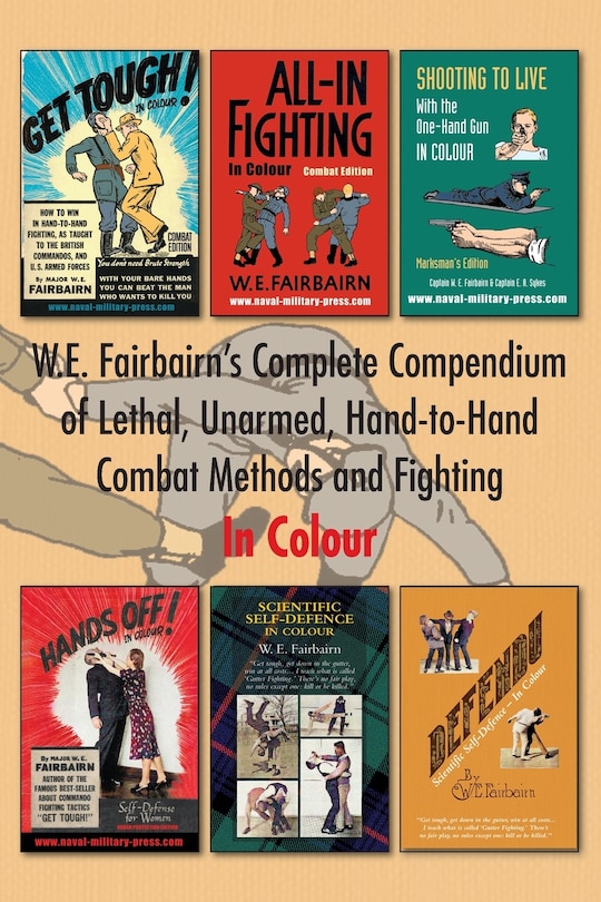 Front cover_W.e. Fairbairn's Complete Compendium Of Lethal, Unarmed, Hand-to-hand Combat Methods And Fighting. In Colour