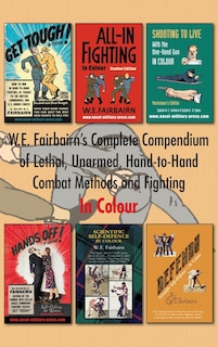 Front cover_W.E. Fairbairn's Complete Compendium of Lethal, Unarmed, Hand-to-Hand Combat Methods and Fighting. In Colour