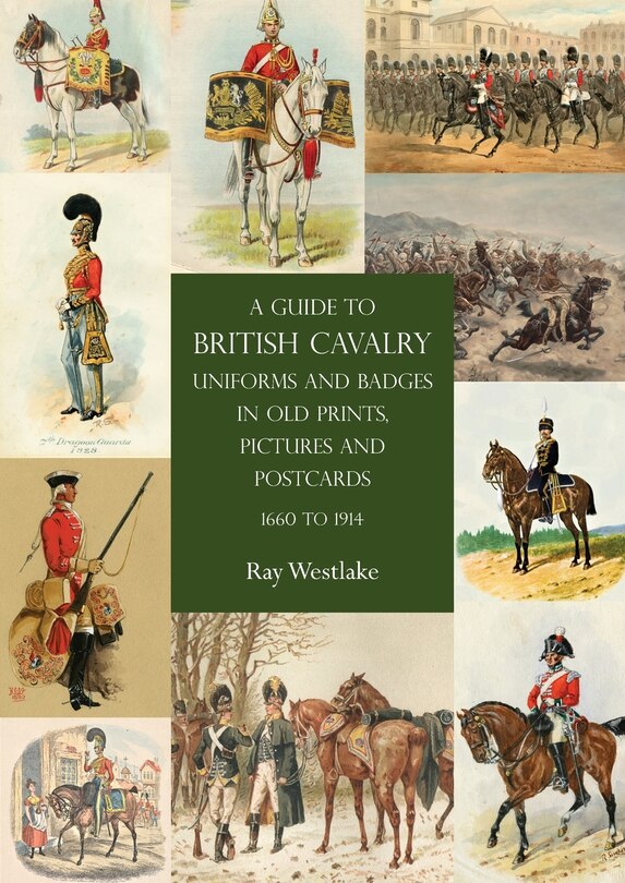 Front cover_A Guide To British Cavalry Uniforms And Badges In Old Prints, Pictures And Postcards, 1660 To 1914