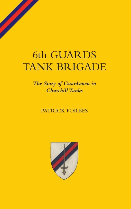Front cover_6TH GUARDS TANK BRIGADEThe Story Of Guardsmen In Churchill Tanks