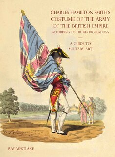 Front cover_A GUIDE TO MILITARY ART - Charles Hamilton Smith's Costume of the Army of the British Empire