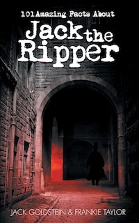 Front cover_101 Amazing Facts about Jack the Ripper
