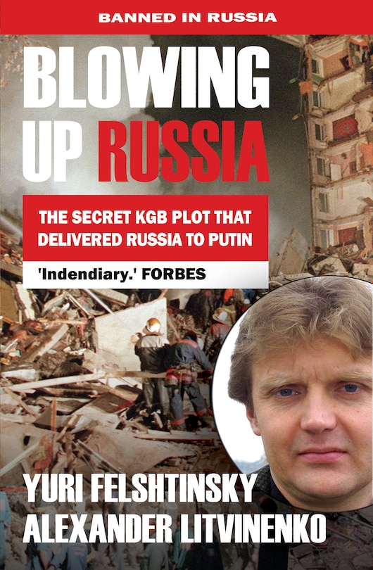 Front cover_Blowing Up Russia The Secret Kgb Plot That Delivered Russia To Putin
