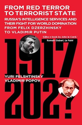 From Red Terror to Terrorist State: Russia's Intelligence Services and Their Fight for World Domination from Felix Dzerzhinsky to Vladimir Putin