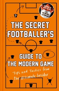 Front cover_The Secret Footballer's Guide To The Modern Game