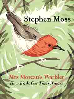 Mrs Moreau's Warbler: How Birds Got Their Names de Stephen Moss