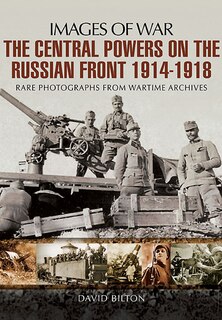 Front cover_The Central Powers On The Russian Front 1914 - 1918