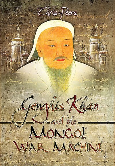 Front cover_Genghis Khan And The Mongol War Machine