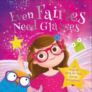 Even Fairies Need Glasses: A magical story for little fairies everywhere!