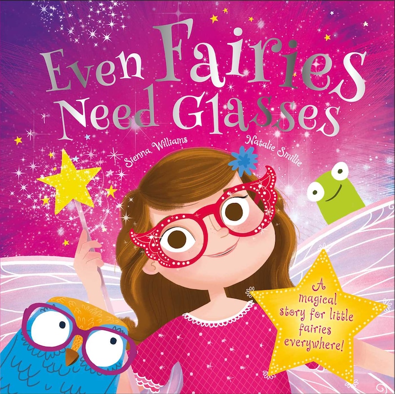 Even Fairies Need Glasses: A magical story for little fairies everywhere!
