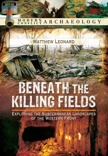 Beneath The Killing Fields: Exploring The Subterranean Landscapes Of The Western Front