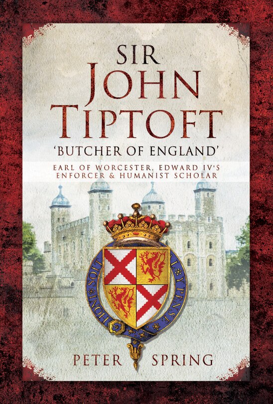 Front cover_Sir John Tiptoft - 'butcher Of England'