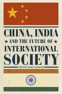 Front cover_China, India And The Future Of International Society
